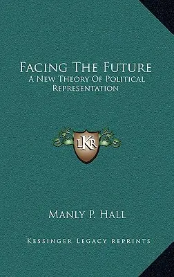 Tvárou v tvár budúcnosti: Nová teória politickej reprezentácie - Facing The Future: A New Theory Of Political Representation