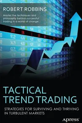 Taktické obchodovanie s trendmi: Stratégie na prežitie a prosperitu na turbulentných trhoch - Tactical Trend Trading: Strategies for Surviving and Thriving in Turbulent Markets