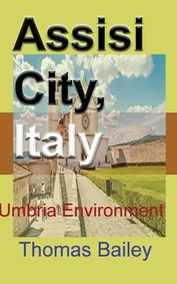 Mesto Assisi, Taliansko: Umbria Životné prostredie - Assisi City, Italy: Umbria Environment
