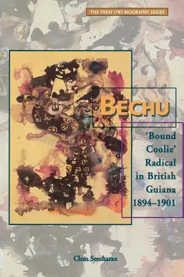 Bechu: „zviazaný coolie“ radikál v Britskej Guyane 1894 - 1901 - Bechu: 'Bound Coolie' Radical in British Guiana 1894-1901