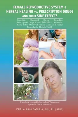 Ženská reprodukčná sústava a bylinná liečba Vs. Lieky na predpis a ich vedľajšie účinky (Bathija Mh Rh (Ahg)) - Female Reproductive System & Herbal Healing Vs. Prescription Drugs and Their Side Effects (Bathija Mh Rh (Ahg))