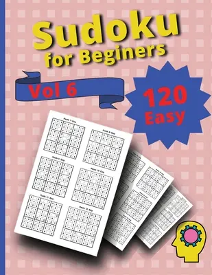 120 jednoduchých sudoku pre začiatočníkov Vol. 6: Kniha hádaniek Sudoku - 120 Easy Sudoku for Beginners Vol 6: Challenge Sudoku Puzzle Book