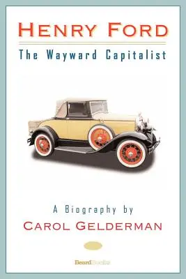 Henry Ford: Henry Ford: bludný kapitalista - Henry Ford: The Wayward Capitalist