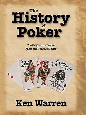 Dejiny pokru: História pokru: pôvod, vývoj, fakty a zaujímavosti o pokri - The History of Poker: The Origins, Evolution, Facts and Trivia of Poker