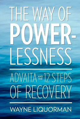 Cesta bezmocnosti - Advaita a 12 krokov zotavenia - The Way of Powerlessness - Advaita and the 12 Steps of Recovery