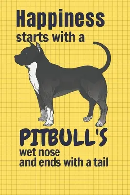 Šťastie sa začína mokrým nosom pitbulla a končí chvostom: Pre fanúšikov pitbulla - Happiness starts with a Pitbull's wet nose and ends with a tail: For Pitbull Dog Fans