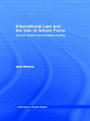 Medzinárodné právo a použitie ozbrojenej sily: Charta OSN a veľmoci - International Law and the Use of Armed Force: The UN Charter and the Major Powers