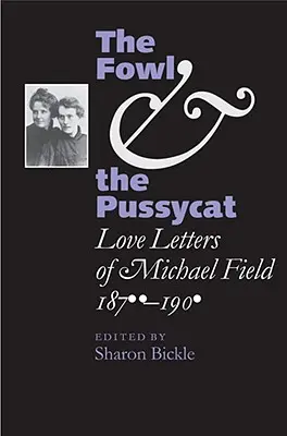 The Fowl and the Pussycat: Milostné listy Michaela Fielda, 1876-1909 - The Fowl and the Pussycat: Love Letters of Michael Field, 1876-1909