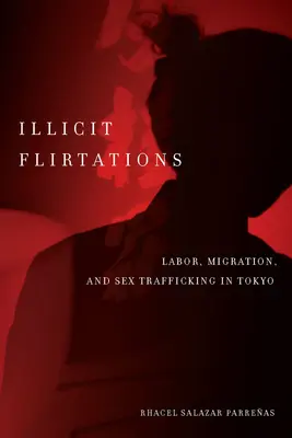 Nezákonné flirty: Pracovné, migračné a sexuálne obchodovanie v Tokiu - Illicit Flirtations: Labor, Migration, and Sex Trafficking in Tokyo