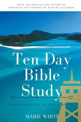 Desaťdňové biblické štúdium: Stojíme pevne na Božom slove - Ten Day Bible Study: Standing Firm on God's Word