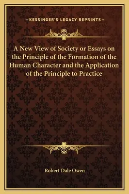 Nový pohľad na spoločnosť alebo Eseje o princípe formovania ľudského charakteru a uplatnení tohto princípu v praxi - A New View of Society or Essays on the Principle of the Formation of the Human Character and the Application of the Principle to Practice