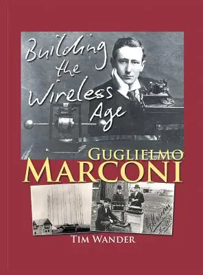 Guglielmo Marconi: Budovanie bezdrôtového veku - Guglielmo Marconi: Building the Wireless Age