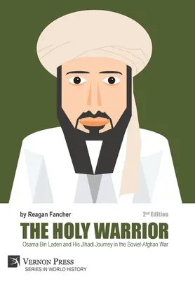 Svätý bojovník: Usáma bin Ládin a jeho džihádistická cesta v sovietsko-afganskej vojne - 2. vydanie - The Holy Warrior: Osama Bin Laden and his Jihadi Journey in the Soviet-Afghan War - 2nd Edition