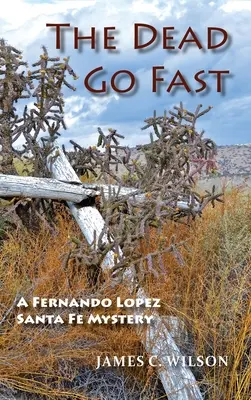 Mŕtvi idú rýchlo: Záhada Fernanda Lopeza v Santa Fe - The Dead Go Fast: A Fernando Lopez Santa Fe Mystery