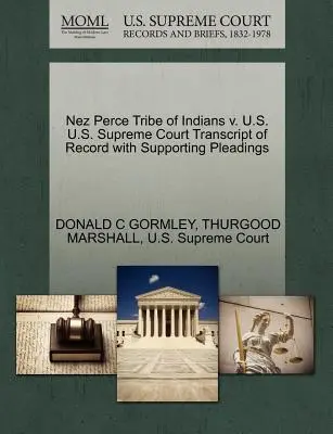 Nez Perce Tribe of Indians V. U.S. U.S. U.S. Supreme Court Transcript of Record with Supporting Pleadings - Nez Perce Tribe of Indians V. U.S. U.S. Supreme Court Transcript of Record with Supporting Pleadings
