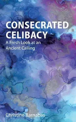Zasvätený celibát: Nový pohľad na starobylé povolanie - Consecrated Celibacy: A Fresh Look at an Ancient Calling