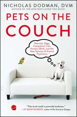 Domáce zvieratá na gauči: Neurotické psy, kompulzívne mačky, úzkostlivé vtáky a nová veda o psychiatrii zvierat - Pets on the Couch: Neurotic Dogs, Compulsive Cats, Anxious Birds, and the New Science of Animal Psychiatry