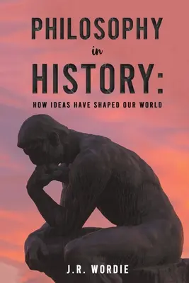 Filozofia v dejinách: Ako myšlienky formovali náš svet - Philosophy in History: How Ideas Have Shaped Our World