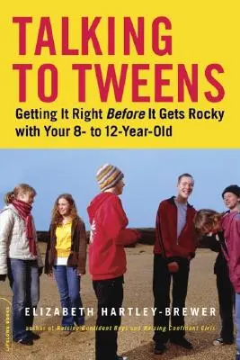 Rozhovory s tínedžermi: Ako to urobiť správne, kým sa to s 8- až 12-ročným dieťaťom neskomplikuje - Talking to Tweens: Getting It Right Before It Gets Rocky with Your 8- To 12-Year-Old