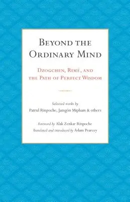 Za hranice bežnej mysle: Dozvedieť sa viac o tom, ako sa dá myslieť na umenie: Dzogchen, Rim a cesta dokonalej múdrosti - Beyond the Ordinary Mind: Dzogchen, Rim, and the Path of Perfect Wisdom