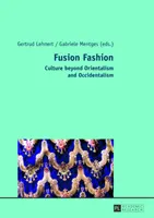 Fusion Fashion: Kultúra za hranicami orientalizmu a okcidentalizmu - Fusion Fashion: Culture Beyond Orientalism and Occidentalism