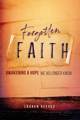Zabudnutá viera: Prebudenie nádeje, ktorú už nepoznáme - Forgotten Faith: Awakening a Hope We No Longer Know