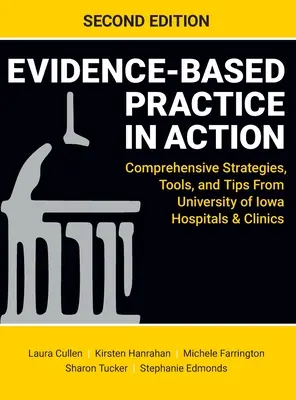 Prax založená na dôkazoch v praxi, druhé vydanie: Komplexné stratégie, nástroje a tipy z nemocníc a kliník Iowskej univerzity - Evidence-Based Practice in Action, Second Edition: Comprehensive Strategies, Tools, and Tips From University of Iowa Hospitals & Clinics