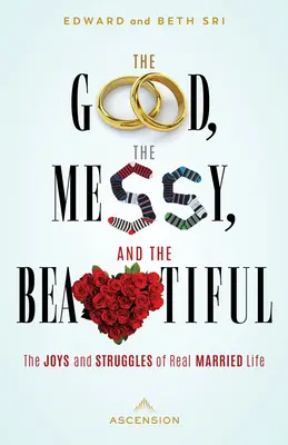 Dobré, chaotické a krásne: Radosti a zápasy skutočného manželského života - The Good, the Messy and the Beautiful: The Joys and Struggles of Real Married Life