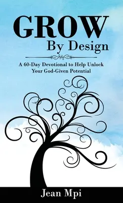 Grow by Design: 60-dňová pobožnosť, ktorá vám pomôže uvoľniť váš Bohom daný potenciál - Grow by Design: A 60-day Devotional to Help Unlock Your God-given Potential