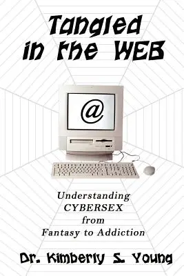 Zamotaný v sieti: Kybersexu od fantázie po závislosť - Tangled in the Web: Understanding Cybersex from Fantasy to Addiction