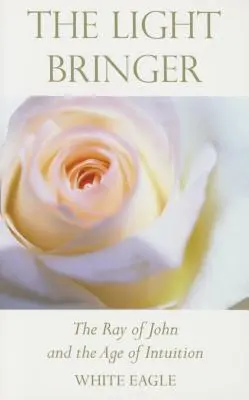 Nositeľ svetla: Jánov lúč a vek intuície - The Light Bringer: The Ray of John and the Age of Intuition