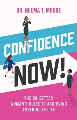Dôvera teraz! Príručka pre ženy, ktoré chcú v živote dosiahnuť čokoľvek - Confidence Now!: The Go-Getter Woman's Guide to Achieving Anything in Life