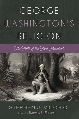 Náboženstvo Georgea Washingtona: Viera prvého prezidenta - George Washington's Religion: The Faith of the First President