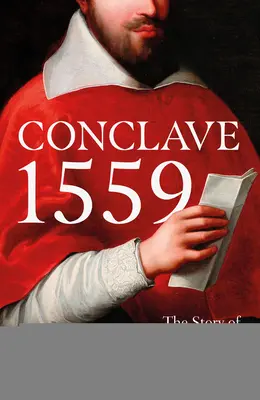 Konkláve 1559: Ippolito d'Este a pápežská voľba v roku 1559 - Conclave 1559: Ippolito d'Este and the Papal Election of 1559