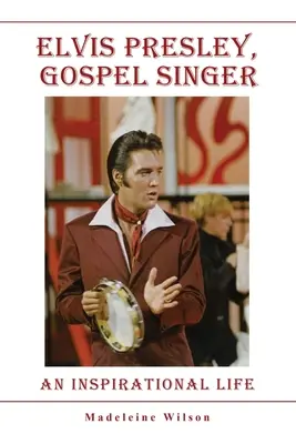 Elvis Presley, gospelový spevák: Inšpiratívny život - Elvis Presley, Gospel Singer: An Inspirational Life