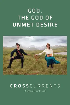 Krížové prúdy: Boh, Boh neuspokojených túžob: ročník 72, číslo 1, marec 2022 - CrossCurrents: God, The God of Unmet Desire: Volume 72, Number 1, March 2022