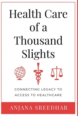 Zdravotná starostlivosť o tisíce drobností: Spojenie dedičstva s prístupom k zdravotnej starostlivosti - Health Care of a Thousand Slights: Connecting Legacy to Access to Healthcare