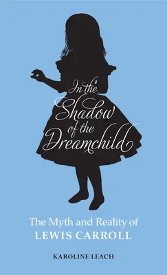 V tieni dieťaťa snov: Mýtus a skutočnosť Lewisa Carrolla - In the Shadow of the Dreamchild: The Myth and Reality of Lewis Carroll