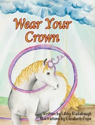 Noste svoju korunu: Kresťanská beletria o hodnotách a morálke jednorožcov pre mladé dievčatá - Wear Your Crown: A Christian fiction values and morals unicorn book for young girls
