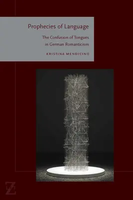 Proroctvá jazyka: Zmätok jazykov v nemeckom romantizme - Prophecies of Language: The Confusion of Tongues in German Romanticism