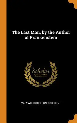 Posledný človek od autora Frankensteina - The Last Man, by the Author of Frankenstein