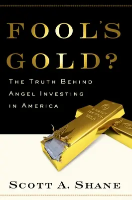 Bláznovo zlato?: Pravda o investovaní anjelov v Amerike - Fool's Gold?: The Truth Behind Angel Investing in America