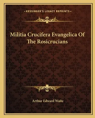 Militia Crucifera Evangelica rosikruciánov - Militia Crucifera Evangelica of the Rosicrucians