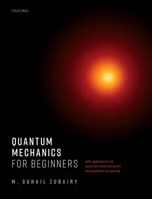 Kvantová mechanika pre začiatočníkov: S aplikáciami na kvantovú komunikáciu a kvantovú informatiku - Quantum Mechanics for Beginners: With Applications to Quantum Communication and Quantum Computing