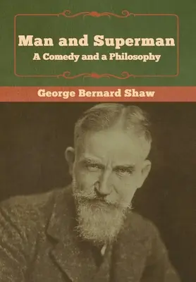 Človek a nadčlovek; komédia a filozofia - Man and Superman; a Comedy and a Philosophy