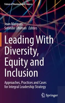 Vedenie s ohľadom na rozmanitosť, rovnosť a inklúziu: Prístupy, postupy a prípady pre stratégiu integrálneho vedenia - Leading with Diversity, Equity and Inclusion: Approaches, Practices and Cases for Integral Leadership Strategy