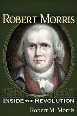 Robert Morris: Vnútri revolúcie - Robert Morris: Inside the Revolution