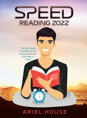 Rýchle čítanie 2022: Najlepší návod, ako sa naučiť prečítať knihu s viac ako 100 stranami za 1 hodinu - Speed Reading 2022: The Best Guide to learning how to read a book of over 100 pages in 1 hour
