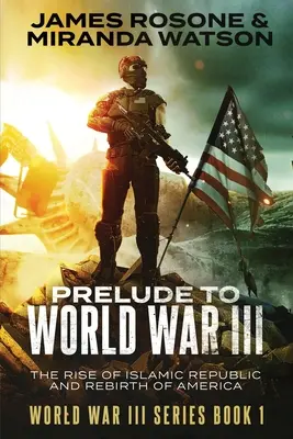 Predohra k tretej svetovej vojne: Vzostup islamskej republiky a znovuzrodenie Ameriky - Prelude to World War III: The Rise of the Islamic Republic and the Rebirth of America