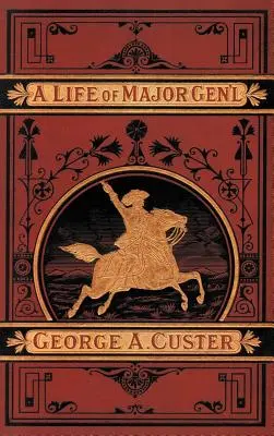 Kompletný život generála George A. Custera - A Complete Life of Gen. George A. Custer
